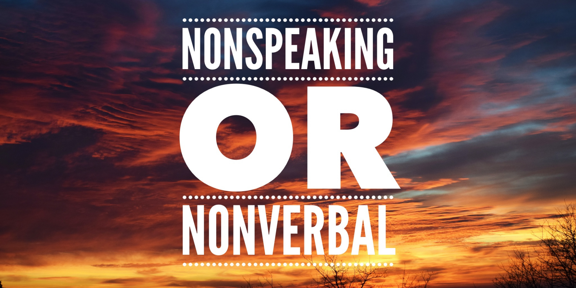 NonSpeaking or NonVerbal. Image has a colorful sky as the background.