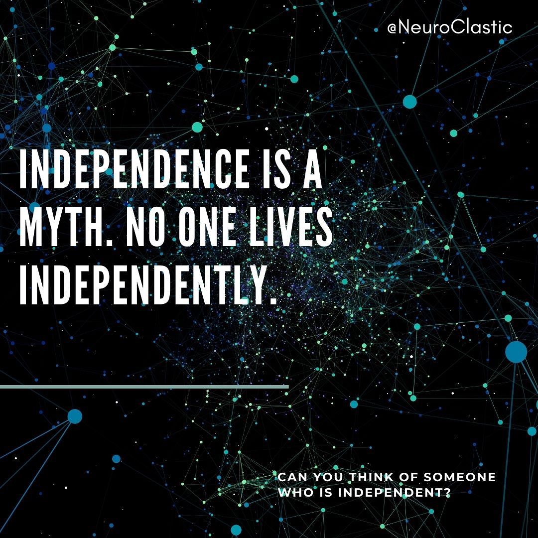 Image description: a black background with countless tiny circles in shades of blue and green, reminiscent of stars, some connected to each other with fine light-colored lines. Text reads: Independence is a myth. No one lives independently. Can you think of someone who is independent?