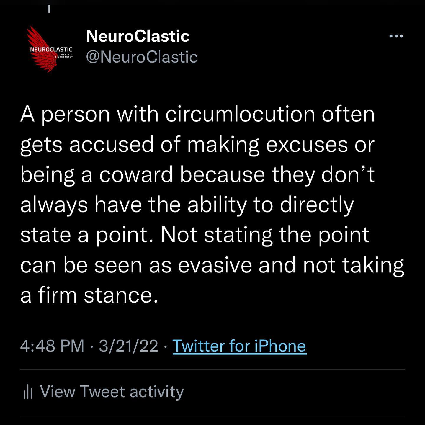 A person with circumlocution often gets accused of making excuses or being a coward because they don’t always have the ability to directly state a point. Not stating the point can be seen as evasive and not taking a firm stance.